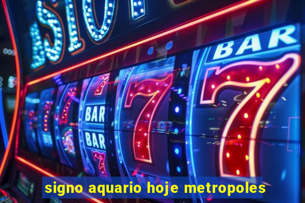 signo aquario hoje metropoles